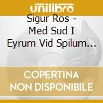 Sigur Ros - Med Sud I Eyrum Vid Spilum End cd musicale di Sigur Ros