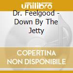 Dr. Feelgood - Down By The Jetty cd