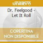 Dr. Feelgood - Let It Roll cd musicale di Dr. Feelgood