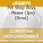 Pet Shop Boys - Please (Jpn) (Rmst) cd