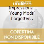 Impressions - Young Mods' Forgotten.. cd