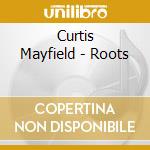 Curtis Mayfield - Roots cd