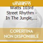 Watts 103rd Street Rhythm - In The Jungle, Babe cd