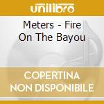 Meters - Fire On The Bayou cd