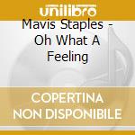 Mavis Staples - Oh What A Feeling cd