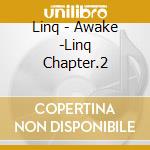 Linq - Awake -Linq Chapter.2 cd musicale