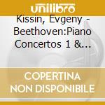 Kissin, Evgeny - Beethoven:Piano Concertos 1 & 3 cd musicale