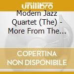 Modern Jazz Quartet (The) - More From The Last.. cd musicale di Modern Jazz Quartet