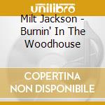 Milt Jackson - Burnin' In The Woodhouse cd