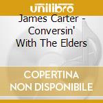 James Carter - Conversin' With The Elders cd