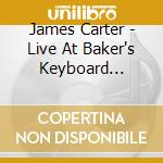 James Carter - Live At Baker's Keyboard Lounge cd musicale di James Carter