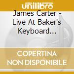 James Carter - Live At Baker's Keyboard Lounge cd