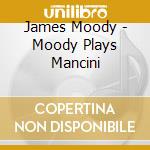 James Moody - Moody Plays Mancini cd