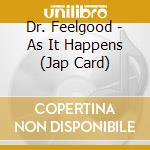 Dr. Feelgood - As It Happens (Jap Card) cd