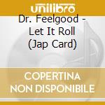 Dr. Feelgood - Let It Roll (Jap Card) cd