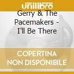 Gerry & The Pacemakers - I'll Be There cd musicale di Gerry & The Pacemakers