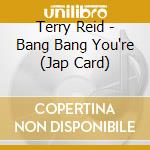 Terry Reid - Bang Bang You're (Jap Card) cd