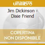 Jim Dickinson - Dixie Friend cd musicale di Jim Dickinson