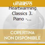 Heartwarming Classics 3. Piano - Heartwarming Classics 3. Piano cd