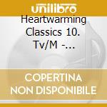 Heartwarming Classics 10. Tv/M - Heartwarming Classics 10. Tv/M cd
