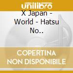 X Japan - World - Hatsu No.. cd musicale di X Japan