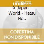 X Japan - World - Hatsu No.. cd