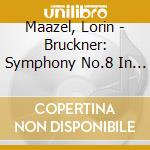 Maazel, Lorin - Bruckner: Symphony No.8 In C Minor (Nowak Edition) cd musicale