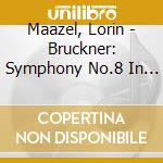Maazel, Lorin - Bruckner: Symphony No.8 In C Minor (Nowak Edition) cd