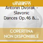 Antonin Dvorak - Slavonic Dances Op.46 & 72 cd musicale di Maazel, Lorin