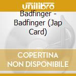 Badfinger - Badfinger (Jap Card) cd musicale di Badfinger