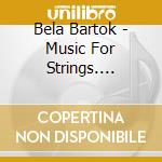 Bela Bartok - Music For Strings. Percussion & Celeste Hi cd
