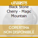 Black Stone Cherry - Magic Mountain cd