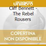 Cliff Bennett - The Rebel Rousers cd musicale