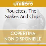 Roulettes, The - Stakes And Chips cd musicale