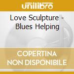 Love Sculpture - Blues Helping cd musicale di Love Sculpture