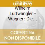 Wilhelm Furtwangler - Wagner: Die Walkure (3 Cd) cd