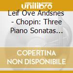Leif Ove Andsnes - Chopin: Three Piano Sonatas Etc. (2 Cd) cd musicale
