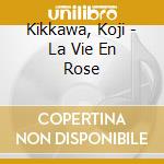 Kikkawa, Koji - La Vie En Rose cd