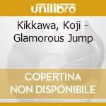 Kikkawa, Koji - Glamorous Jump cd musicale