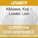 Kikkawa, Koji - Lunatic Lion cd