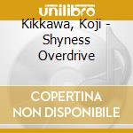 Kikkawa, Koji - Shyness Overdrive cd