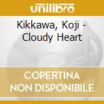 Kikkawa, Koji - Cloudy Heart cd