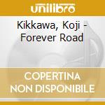 Kikkawa, Koji - Forever Road cd musicale