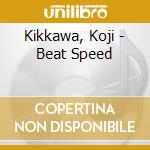 Kikkawa, Koji - Beat Speed cd musicale