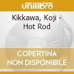 Kikkawa, Koji - Hot Rod cd