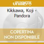 Kikkawa, Koji - Pandora cd