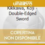 Kikkawa, Koji - Double-Edged Sword cd musicale