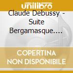 Claude Debussy - Suite Bergamasque. Arabesque No.1 & 2. Children's Corner. La Pl cd musicale di Gieseking, Walter