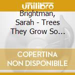 Brightman, Sarah - Trees They Grow So High' -Britten Folksongs Arrangements cd musicale di Brightman, Sarah