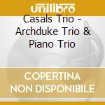 Casals Trio - Archduke Trio & Piano Trio cd